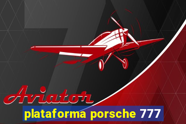 plataforma porsche 777